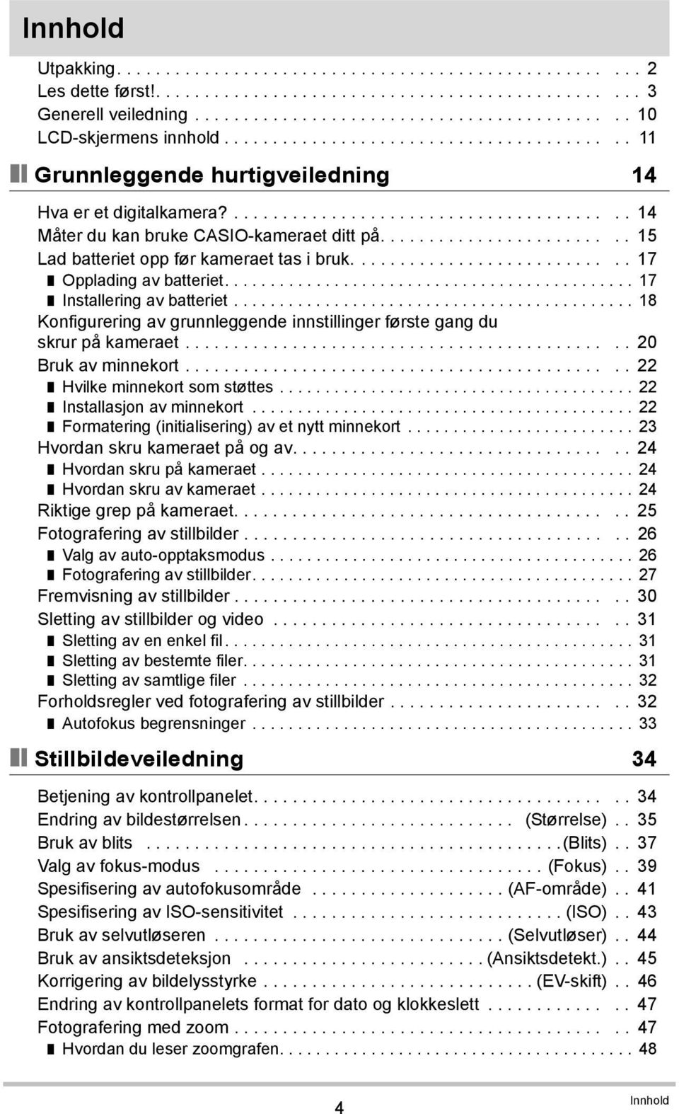 ........................ 15 Lad batteriet opp før kameraet tas i bruk............................ 17 Opplading av batteriet............................................. 17 Installering av batteriet.