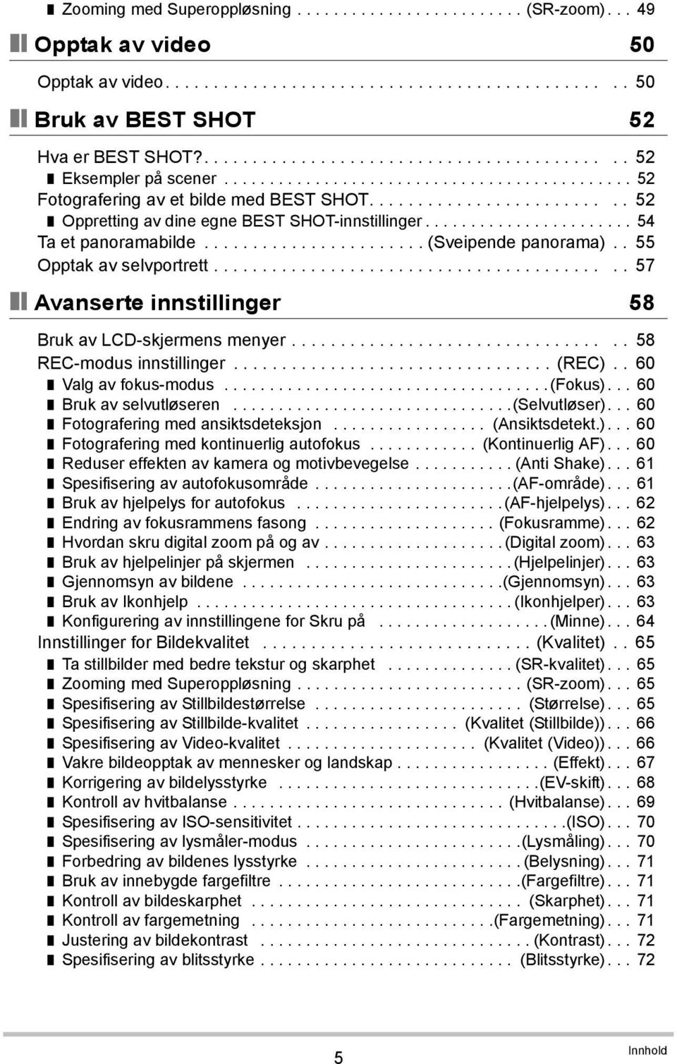 ......................... 52 Oppretting av dine egne BEST SHOT-innstillinger....................... 54 Ta et panoramabilde....................... (Sveipende panorama).. 55 Opptak av selvportrett.