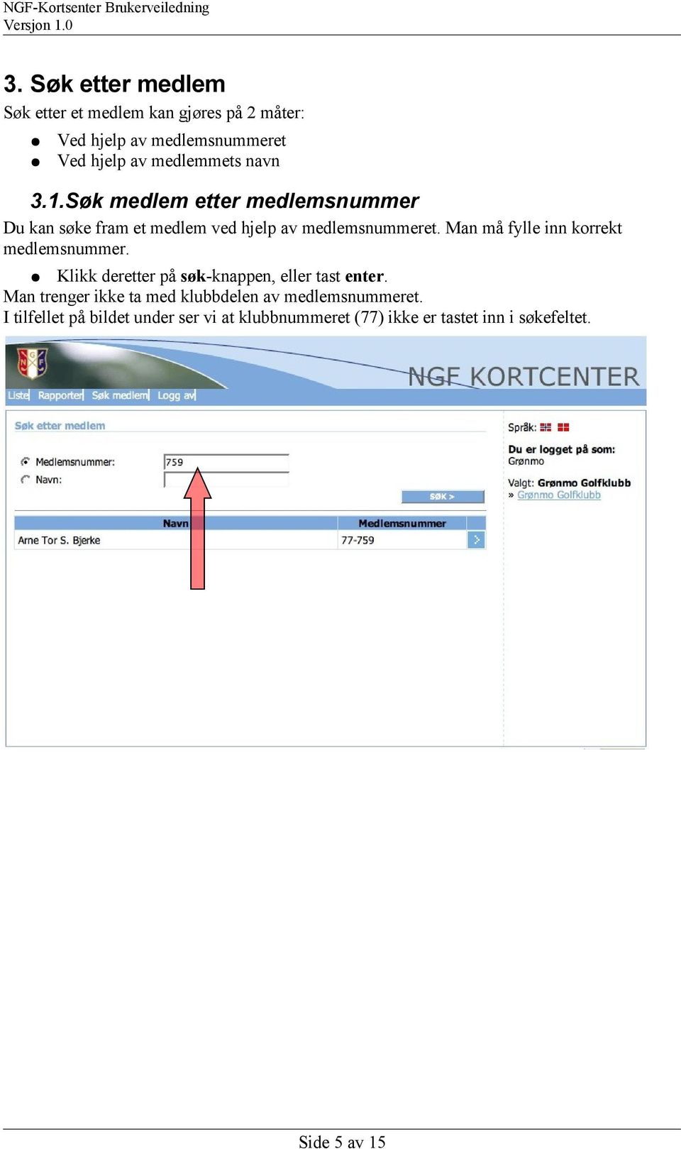 Man må fylle inn korrekt medlemsnummer. Klikk deretter på søk-knappen, eller tast enter.