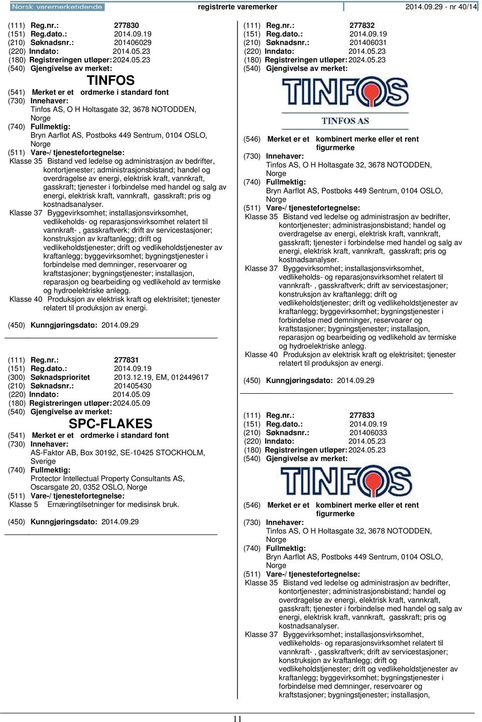 23 TINFOS Tinfos AS, O H Holtasgate 32, 3678 NOTODDEN, Bryn Aarflot AS, Postboks 449 Sentrum, 0104 OSLO, Klasse 35 Bistand ved ledelse og administrasjon av bedrifter, kontortjenester;