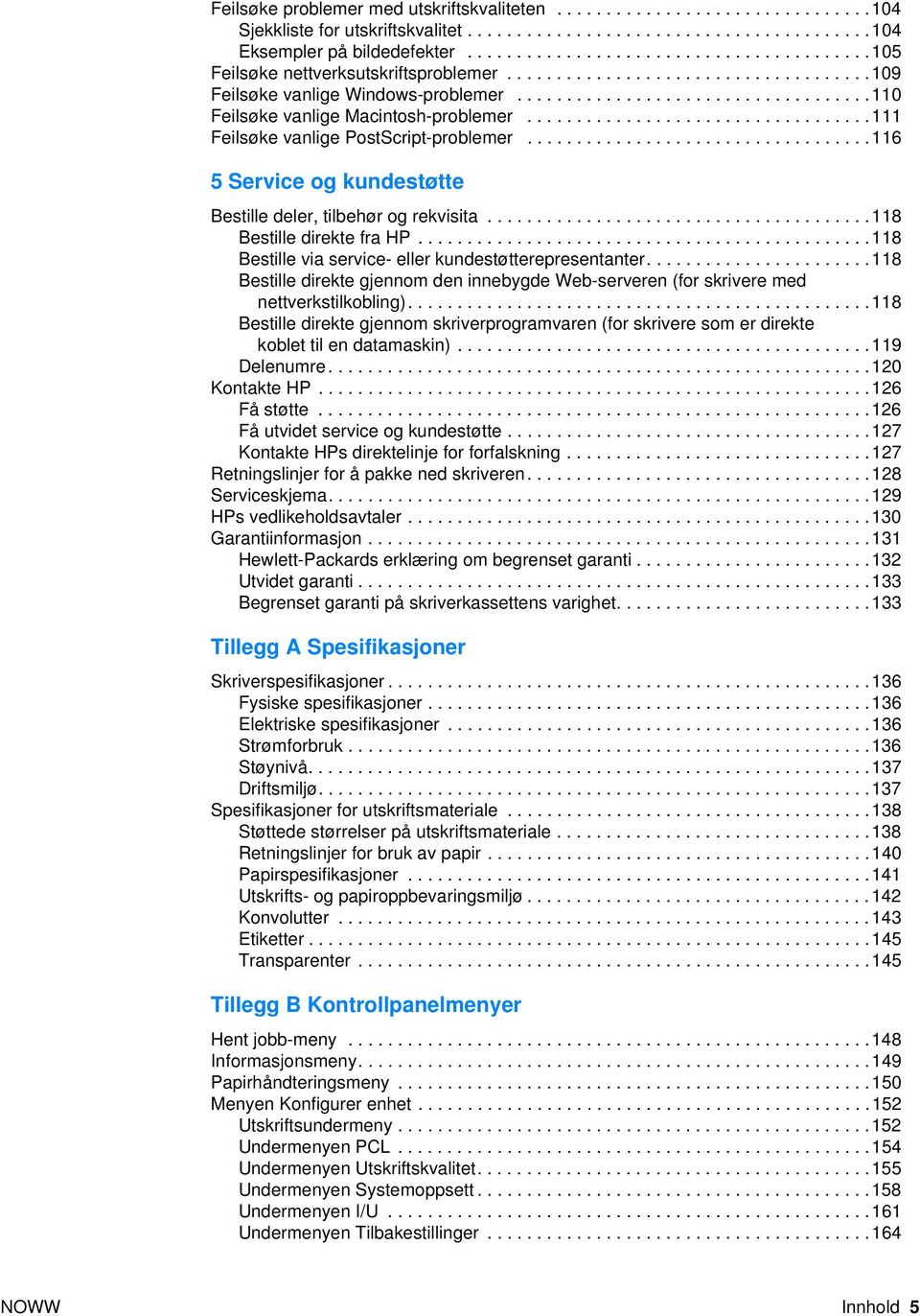 ..................................111 Feilsøke vanlige PostScript-problemer...................................116 5 Service og kundestøtte Bestille deler, tilbehør og rekvisita.