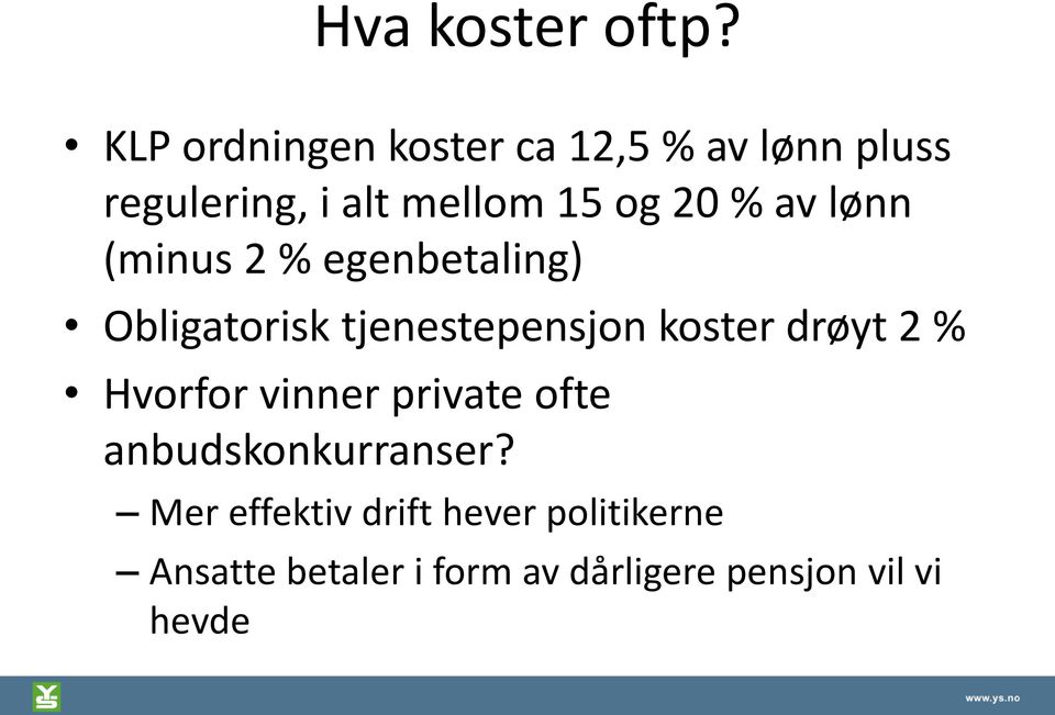 % av lønn (minus 2 % egenbetaling) Obligatorisk tjenestepensjon koster drøyt 2