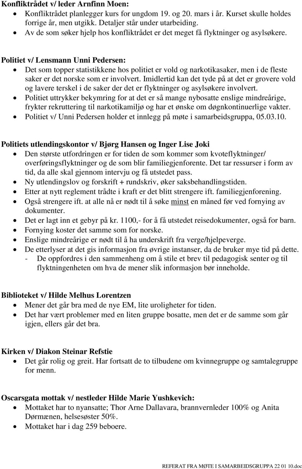 Politiet v/ Lensmann Unni Pedersen: Det som topper statistikkene hos politiet er vold og narkotikasaker, men i de fleste saker er det norske som er involvert.