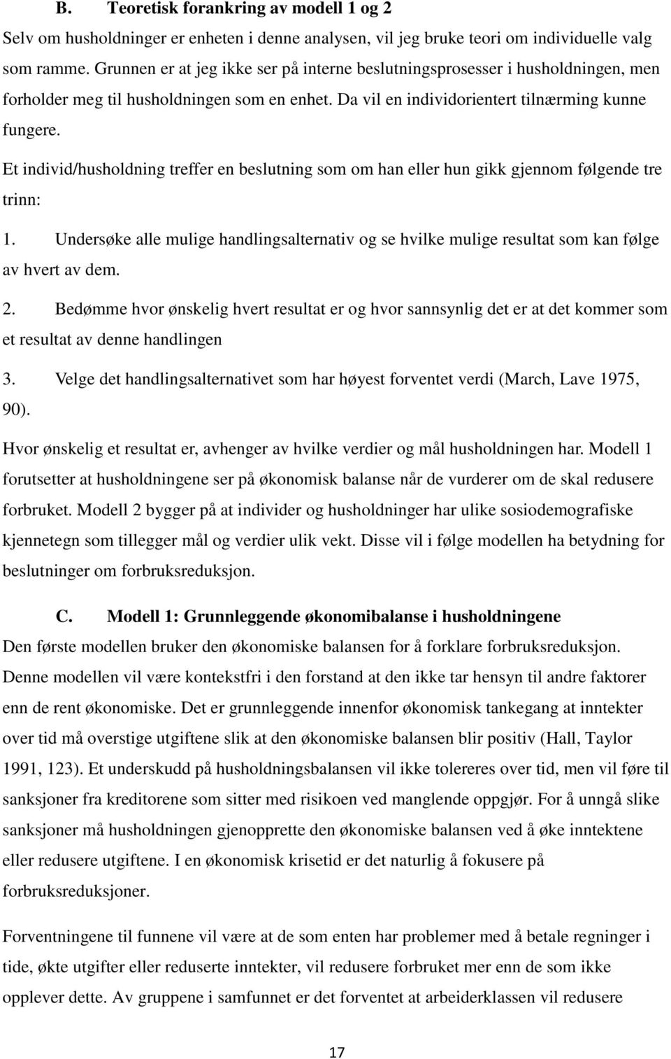 Et individ/husholdning treffer en beslutning som om han eller hun gikk gjennom følgende tre trinn: 1.