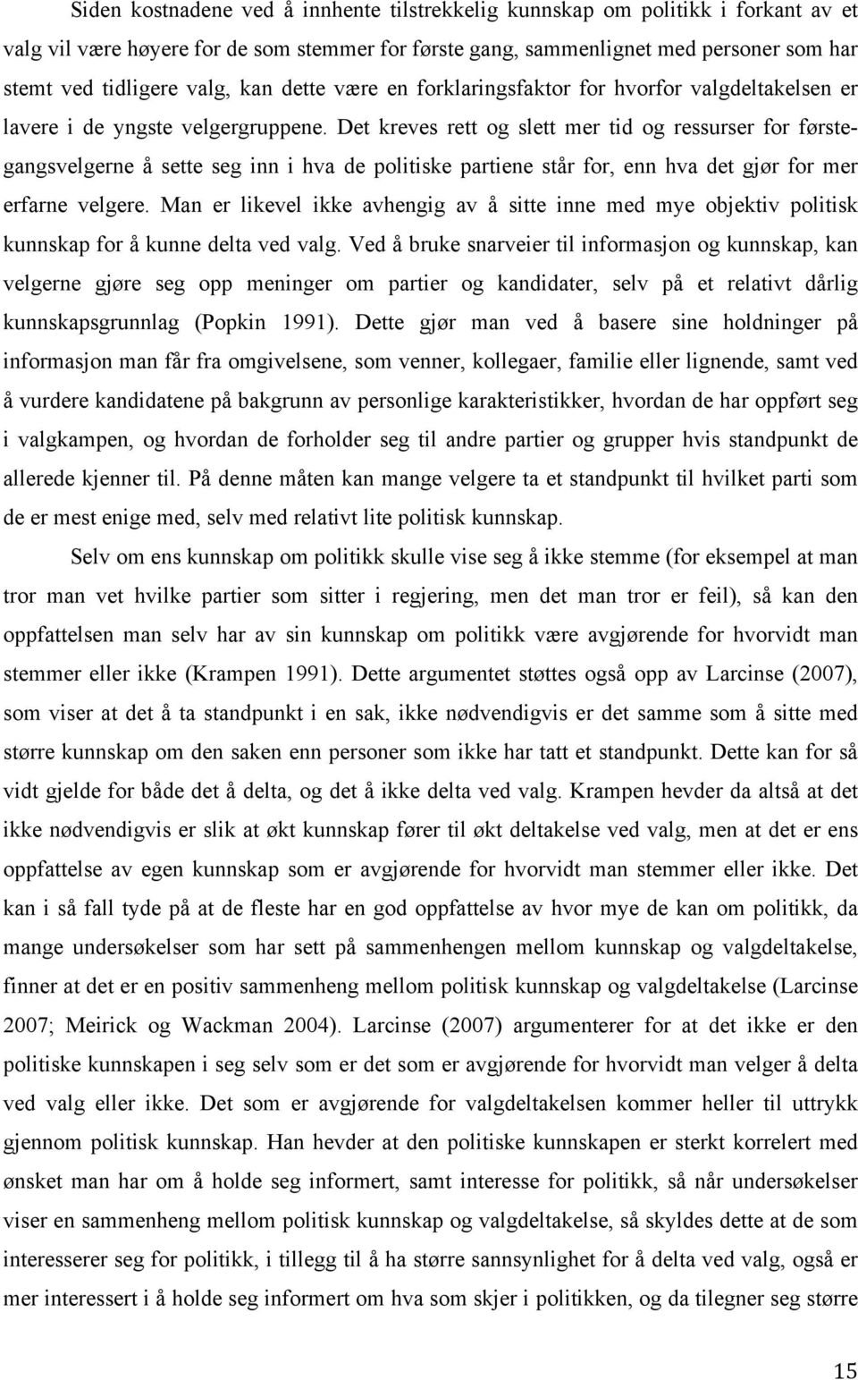 Det kreves rett og slett mer tid og ressurser for førstegangsvelgerne å sette seg inn i hva de politiske partiene står for, enn hva det gjør for mer erfarne velgere.