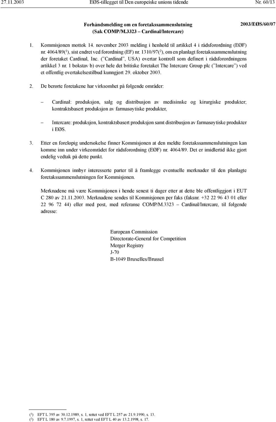 1310/97( 2 ), om en planlagt foretakssammenslutning der foretaket Cardinal, Inc. ( Cardinal, USA) overtar kontroll som definert i rådsforordningens artikkel 3 nr.