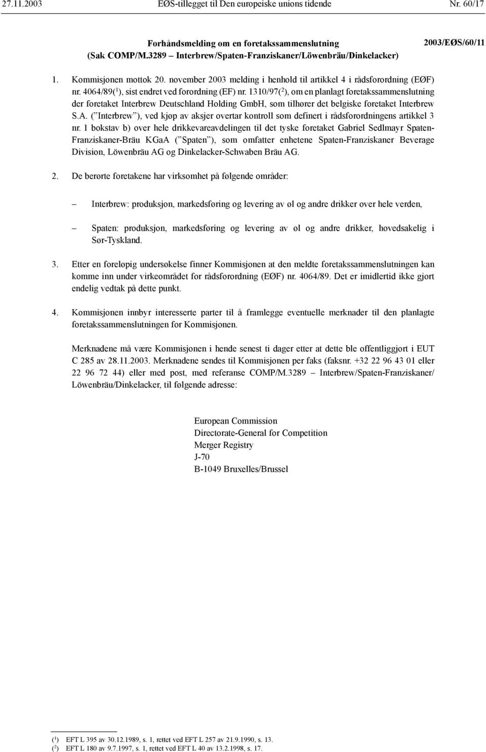 1310/97( 2 ), om en planlagt foretakssammenslutning der foretaket Interbrew Deutschland Holding GmbH, som tilhører det belgiske foretaket Interbrew S.A.