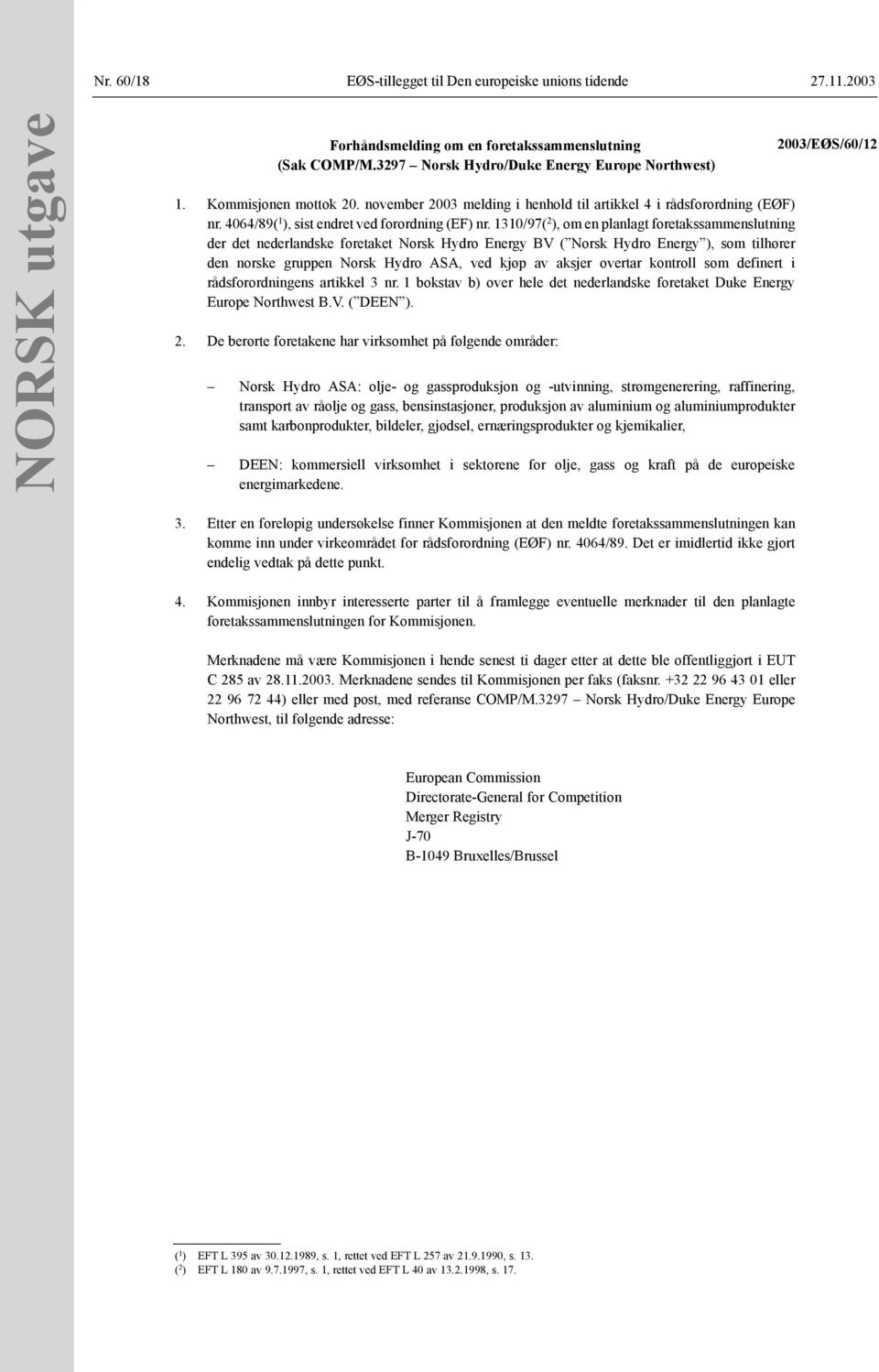 1310/97( 2 ), om en planlagt foretakssammenslutning der det nederlandske foretaket Norsk Hydro Energy BV ( Norsk Hydro Energy ), som tilhører den norske gruppen Norsk Hydro ASA, ved kjøp av aksjer