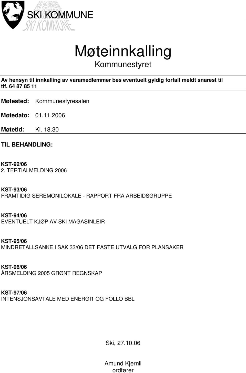 TERTIALMELDING 2006 KST-93/06 FRAMTIDIG SEREMONILOKALE - RAPPORT FRA ARBEIDSGRUPPE KST-94/06 EVENTUELT KJØP AV SKI MAGASINLEIR KST-95/06