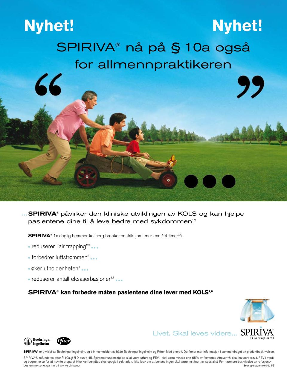 bronkokonstriksjon i mer enn 24 timer 3,4 : reduserer "air trapping" 3 forbedrer luftstrømmen 3 øker utholdenheten 1 reduserer antall eksaserbasjoner 5,6 SPIRIVA kan forbedre måten pasientene dine