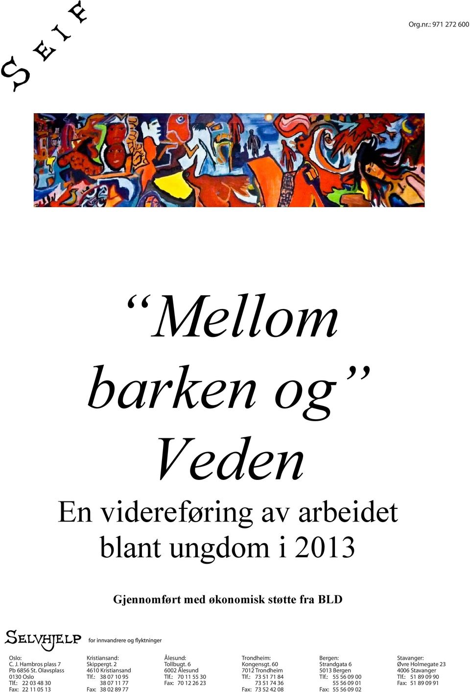 : 38 07 10 95 38 07 11 77 Fax: 38 02 89 77 Ålesund: Tollbugt. 6 6002 Ålesund Tlf.: 70 11 55 30 Fax: 70 12 26 23 Trondheim: Kongensgt. 60 7012 Trondheim Tlf.