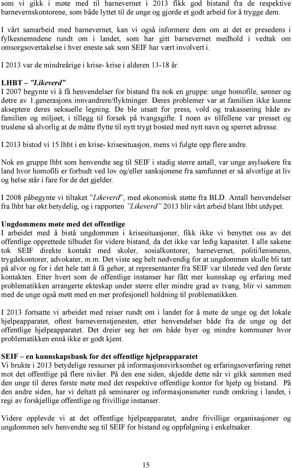 sak som SEIF har vært involvert i. I 2013 var de mindreårige i krise- krise i alderen 13-18 år.