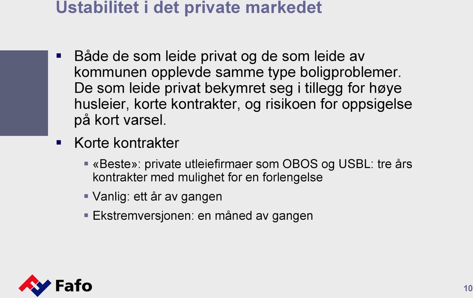 De som leide privat bekymret seg i tillegg for høye husleier, korte kontrakter, og risikoen for oppsigelse