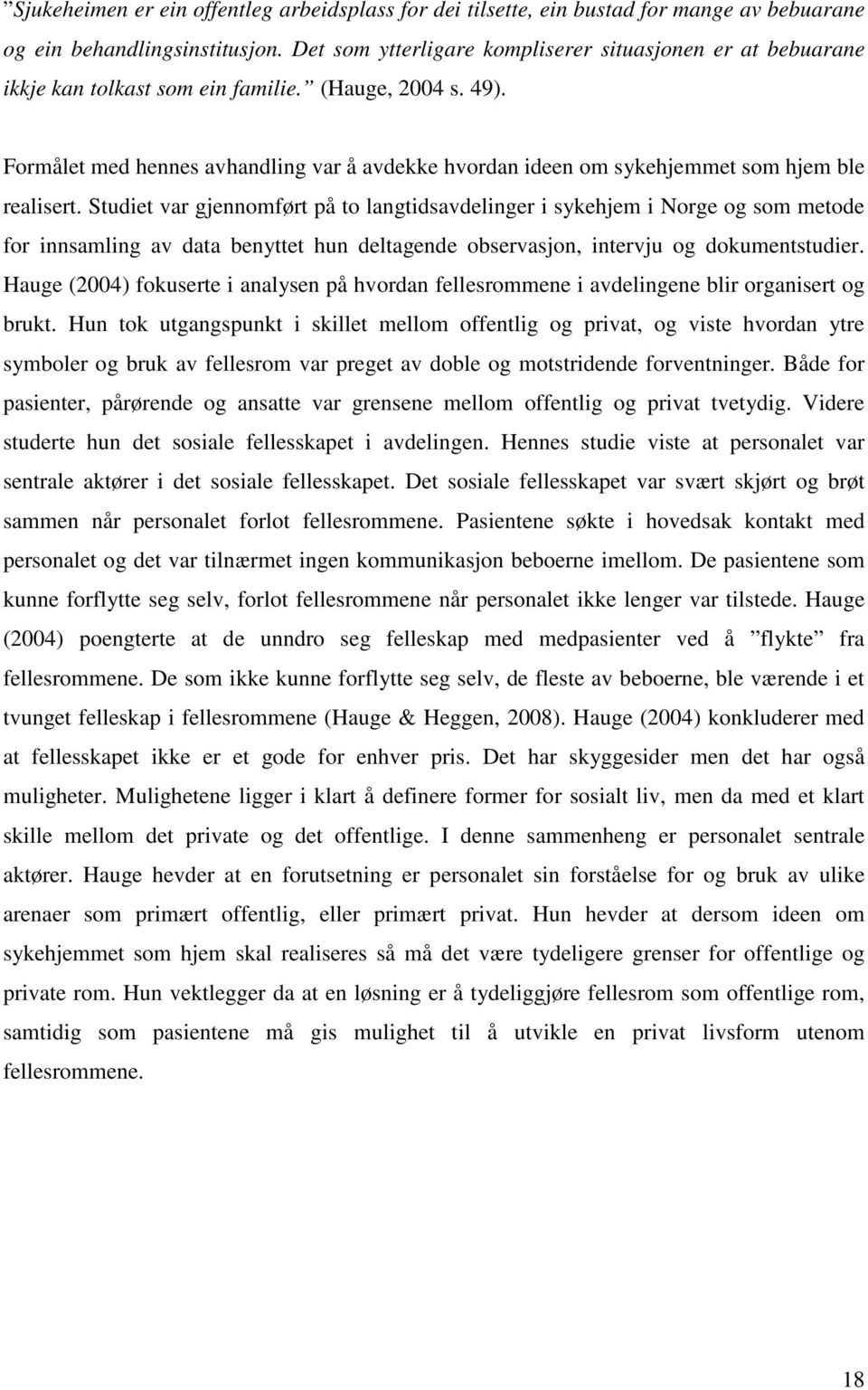 Formålet med hennes avhandling var å avdekke hvordan ideen om sykehjemmet som hjem ble realisert.