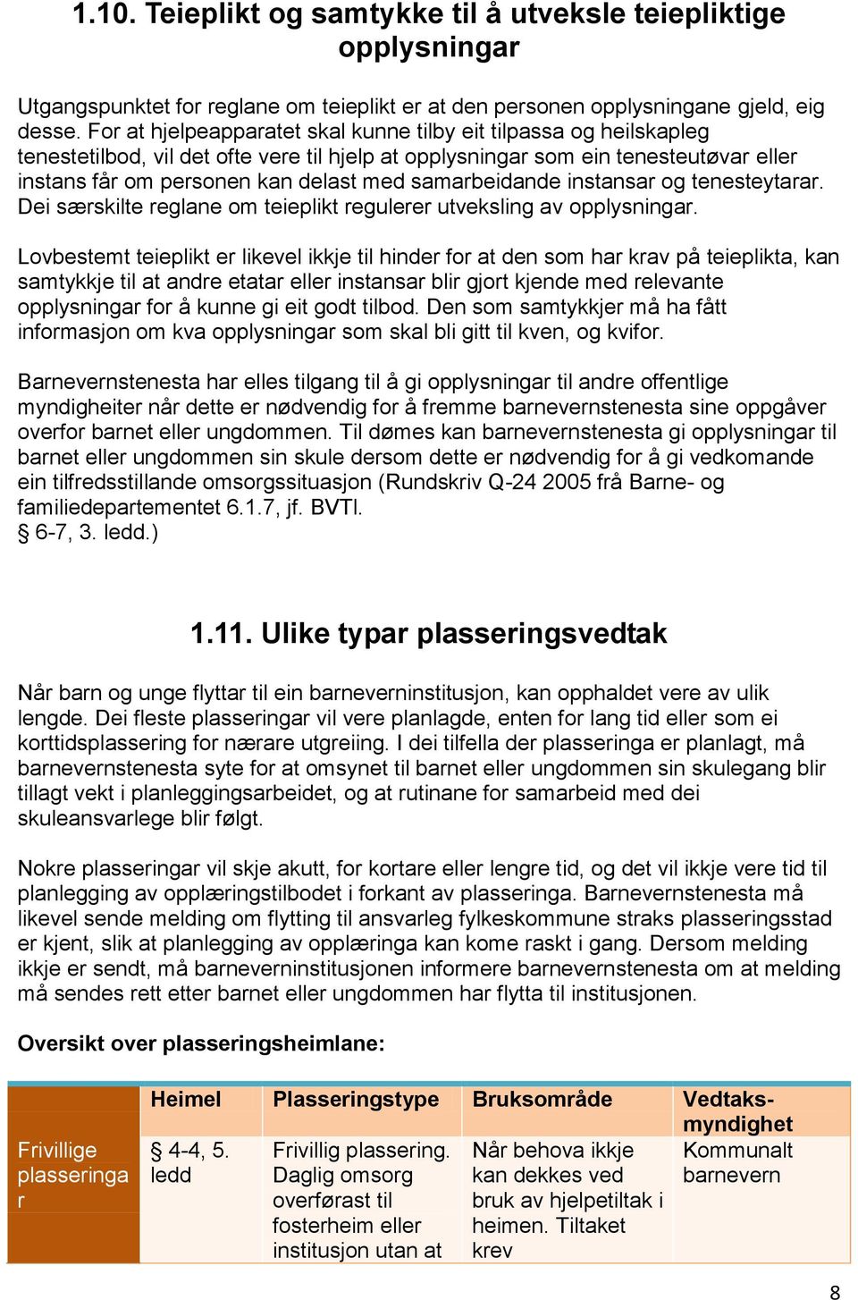 samarbeidande instansar og tenesteytarar. Dei særskilte reglane om teieplikt regulerer utveksling av opplysningar.