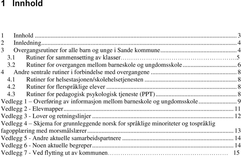 .. 8 4.3 Rutiner for pedagogisk psykologisk tjeneste (PPT)... 8 Vedlegg 1 Overføring av informasjon mellom barneskole og ungdomsskole... 9 Vedlegg 2 - Elevmapper.