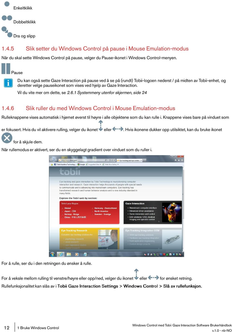 1systemmenyutenforskjermen,side24 1.4.6 Slik ruller du med Windows Control i Mouse Emulation-modus Rulleknappene vises automatisk i hjørnet øverst til høyre i alle objektene som du kan rulle i.