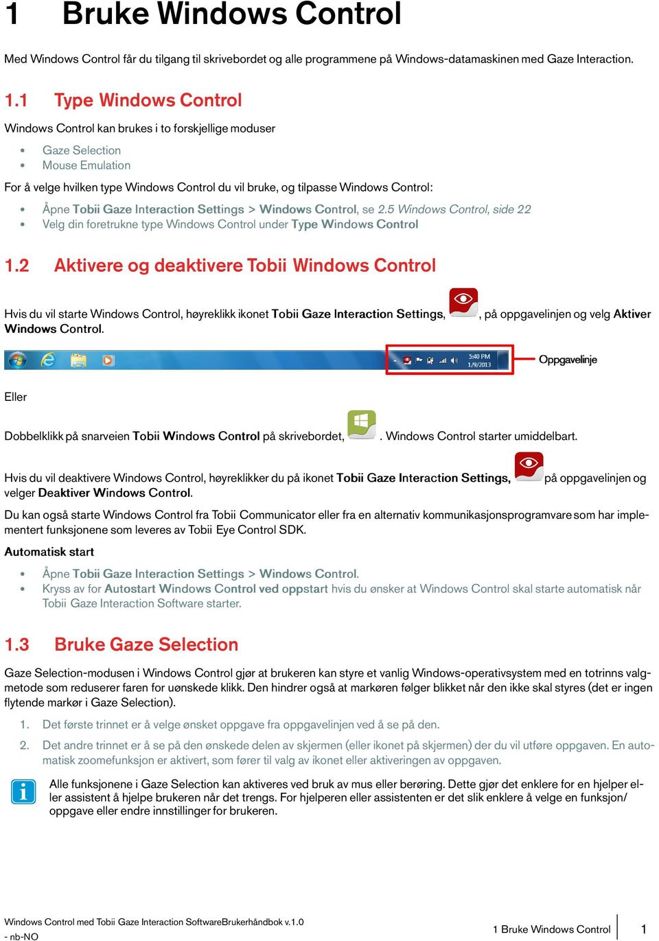 TobiiGazeInteractionSettings>WindowsControl,se2.5WindowsControl,side22 Velg din foretrukne type Windows Control under Type Windows Control 1.