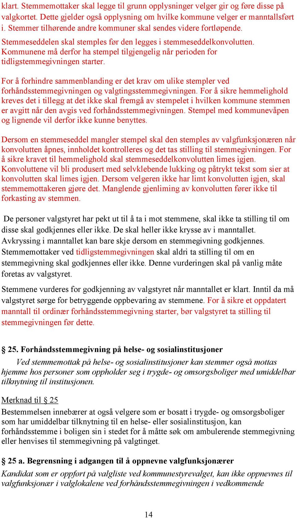 Kommunene må derfor ha stempel tilgjengelig når perioden for tidligstemmegivningen starter.