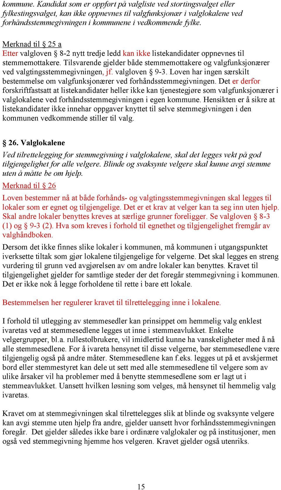 Merknad til 25 a Etter valgloven 8-2 nytt tredje ledd kan ikke listekandidater oppnevnes til stemmemottakere.