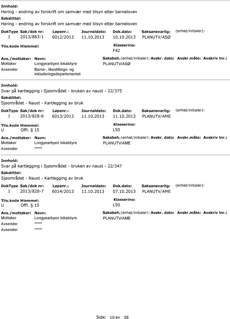 : PLANTV/ASØ Barne-, likestillings- og inkluderingsdepartementet Svar på kartlegging i Sjøområdet - bruken av naust - 22/375 Sjøområdet - Naust - Kartlegging av bruk 2013/828-6