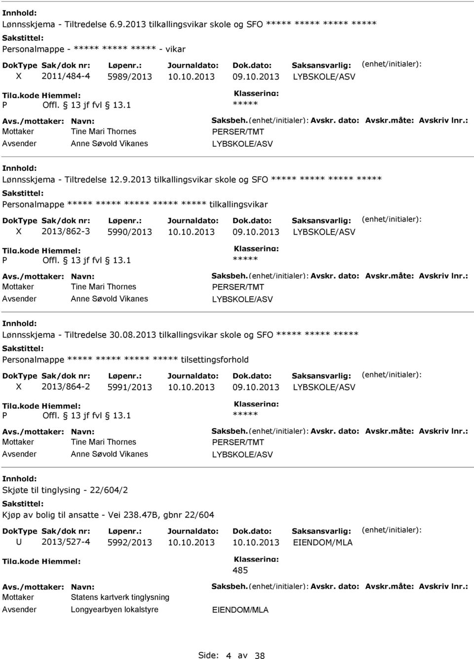 /mottaker: Navn: Saksbeh. Avskr. dato: Avskr.måte: Avskriv lnr.: Mottaker Tine Mari Thornes PERSER/TMT Anne Søvold Vikanes Lønnsskjema - Tiltredelse 30.08.