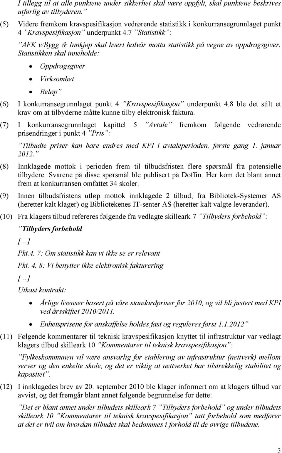 7 Statistikk : AFK v/bygg & Innkjøp skal hvert halvår motta statistikk på vegne av oppdragsgiver.