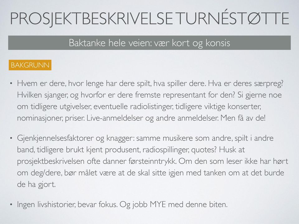 Live-anmeldelser og andre anmeldelser. Men få av de! Gjenkjennelsesfaktorer og knagger: samme musikere som andre, spilt i andre band, tidligere brukt kjent produsent, radiospillinger, quotes?