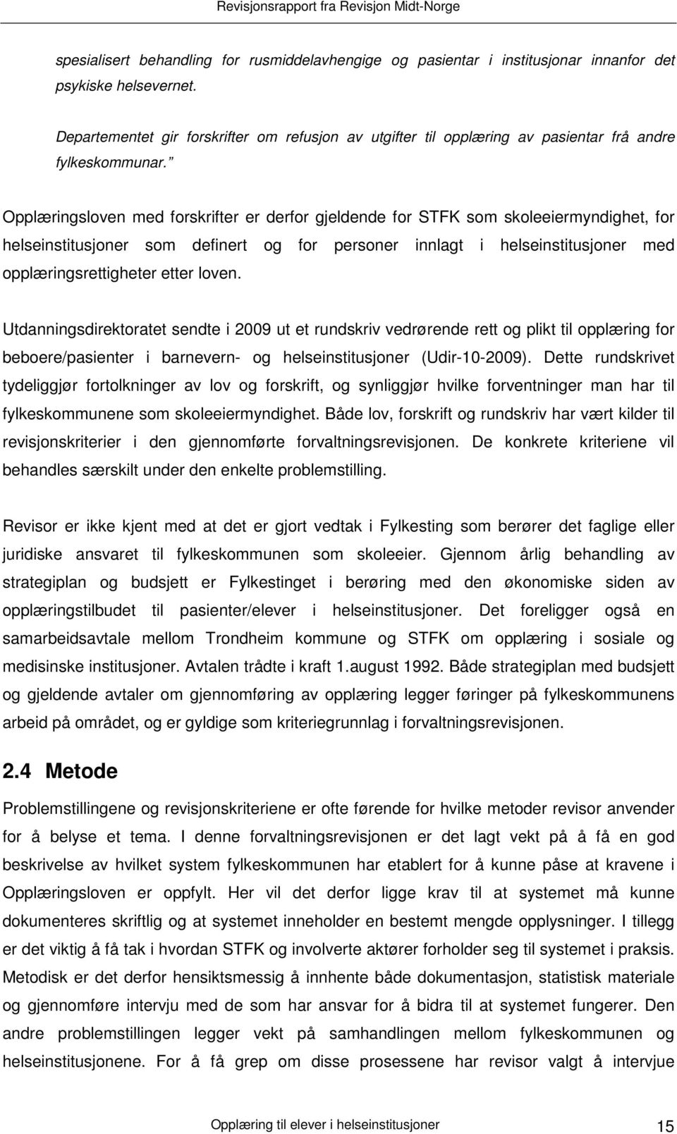 Opplæringsloven med forskrifter er derfor gjeldende for STFK som skoleeiermyndighet, for helseinstitusjoner som definert og for personer innlagt i helseinstitusjoner med opplæringsrettigheter etter