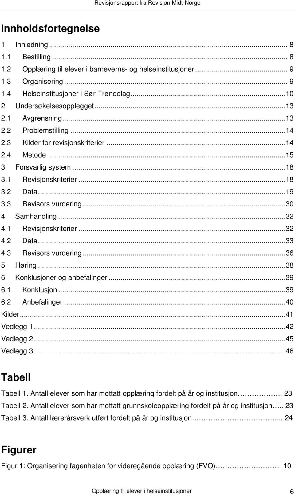 ..19 3.3 Revisors vurdering...30 4 Samhandling...32 4.1 Revisjonskriterier...32 4.2 Data...33 4.3 Revisors vurdering...36 5 Høring...38 6 Konklusjoner og anbefalinger...39 6.1 Konklusjon...39 6.2 Anbefalinger.