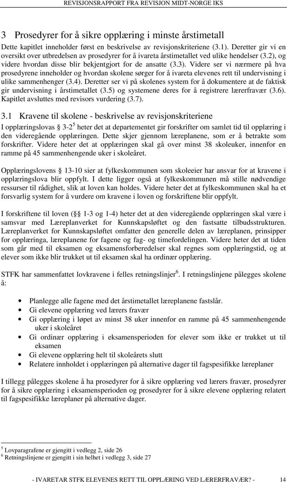 Videre ser vi nærmere på hva prosedyrene inneholder og hvordan skolene sørger for å ivareta elevenes rett til undervisning i ulike sammenhenger (3.4).