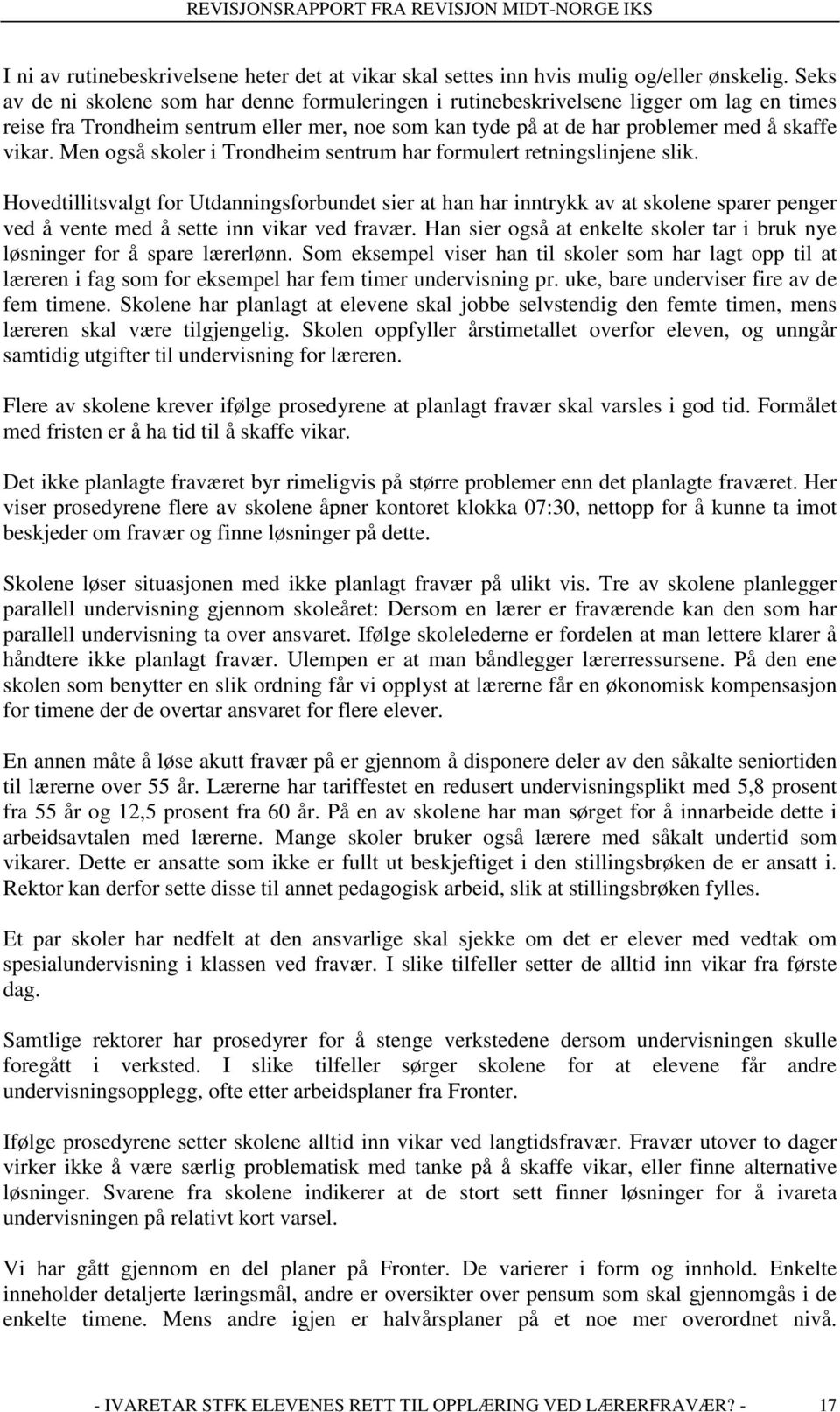 Men også skoler i Trondheim sentrum har formulert retningslinjene slik.