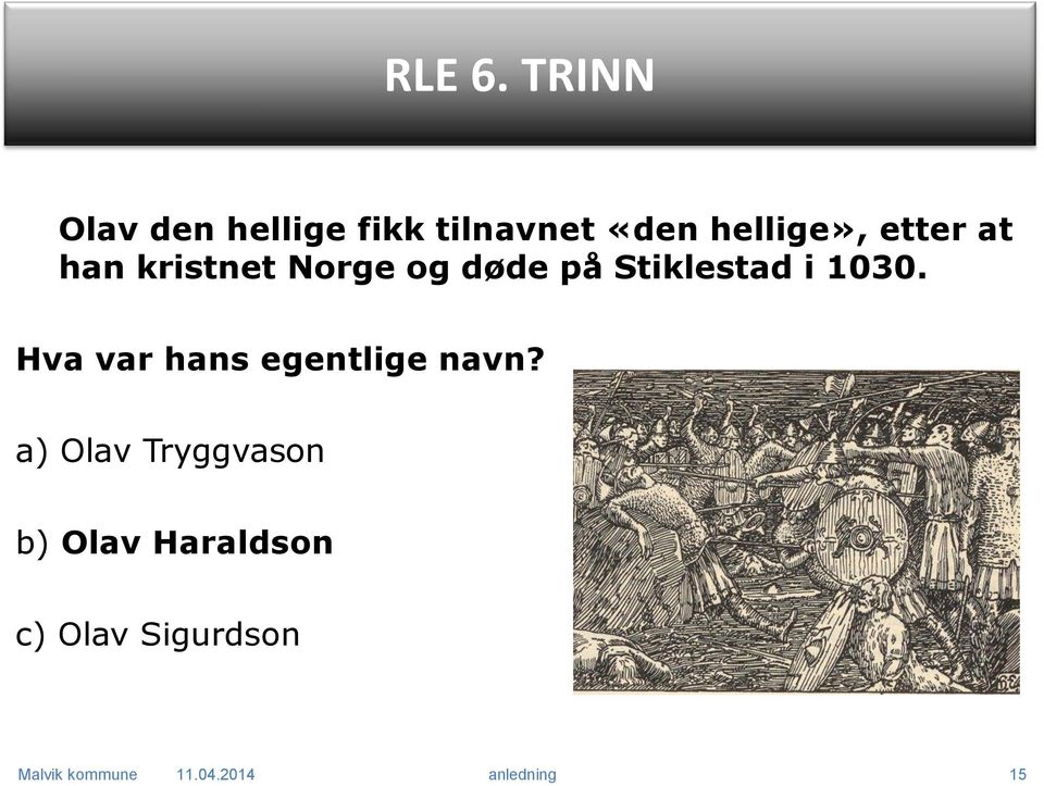 etter at han kristnet Norge og døde på Stiklestad i 1030.