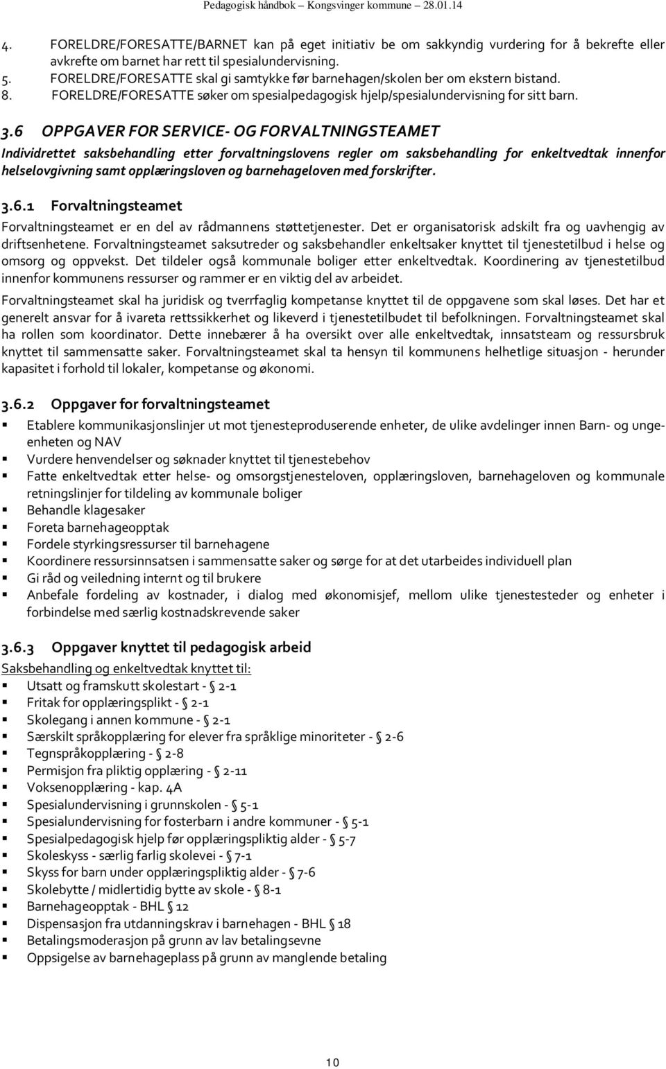 6 OPPGAVER FOR SERVICE- OG FORVALTNINGSTEAMET Individrettet saksbehandling etter forvaltningslovens regler om saksbehandling for enkeltvedtak innenfor helselovgivning samt opplæringsloven og