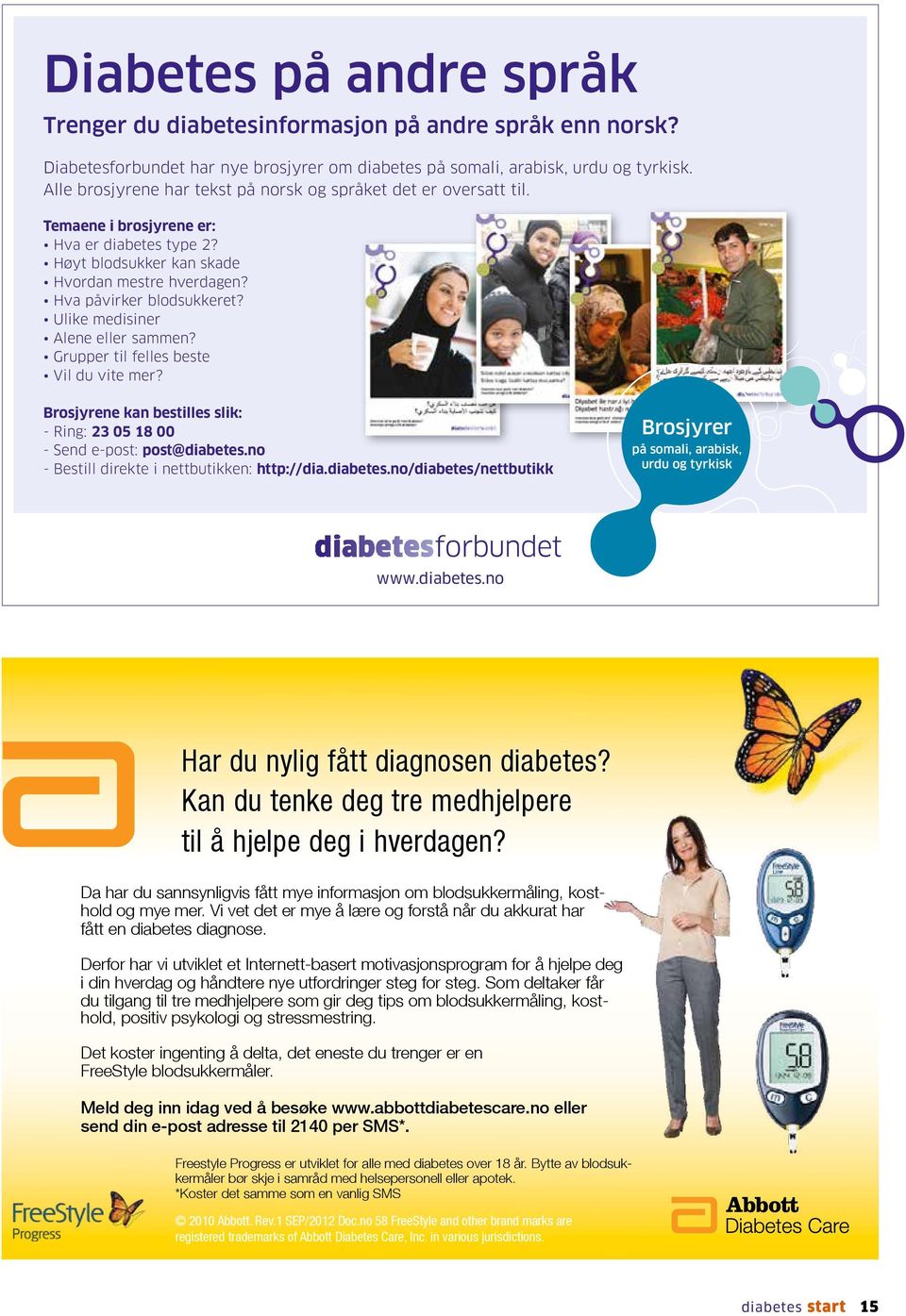 Ulike medisiner Alene eller sammen? Grupper til felles beste Vil du vite mer? Brosjyrene kan bestilles slik: - Ring: 23 05 18 00 - Send e-post: post@diabetes.