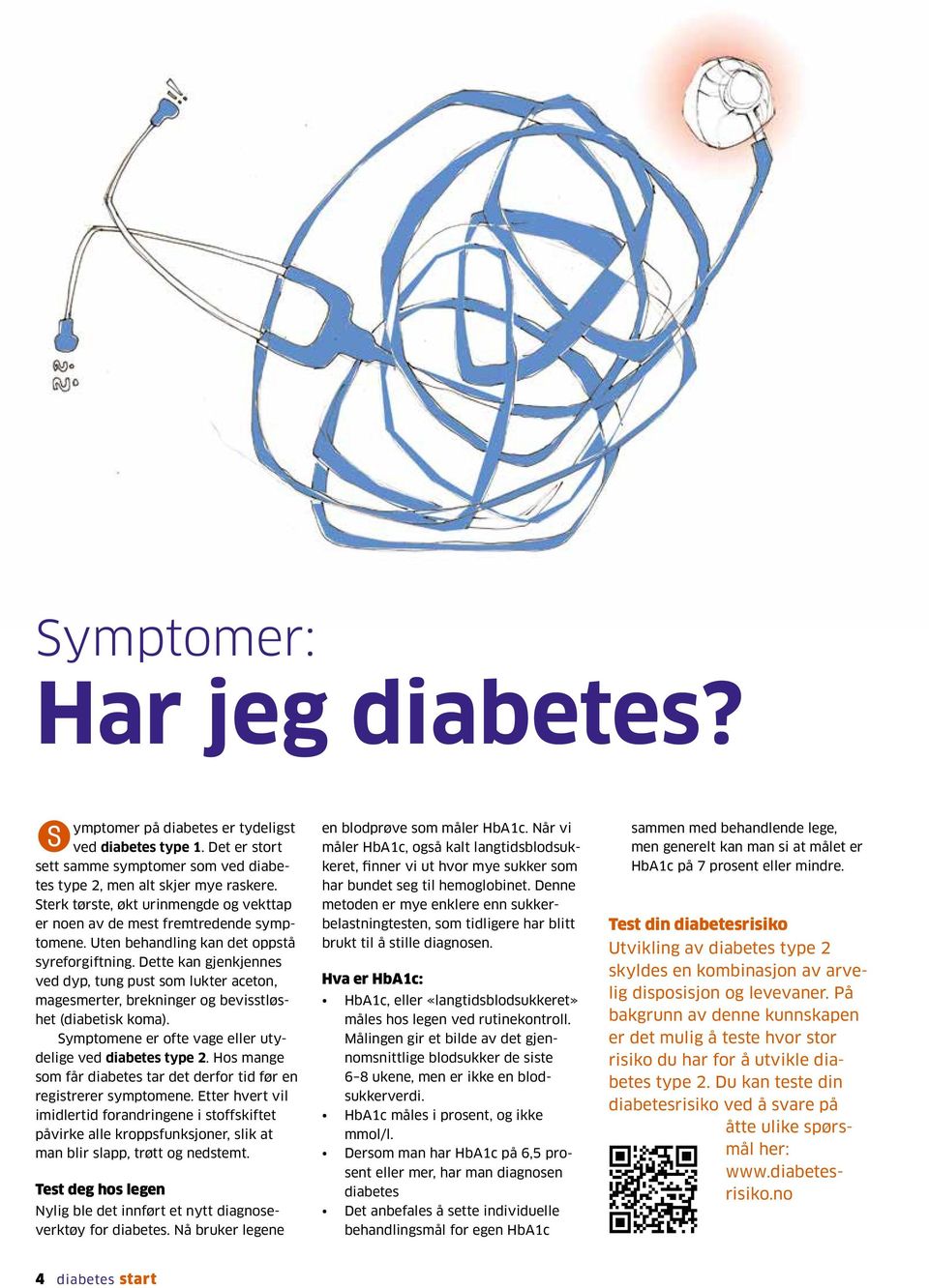 Dette kan gjenkjennes ved dyp, tung pust som lukter aceton, magesmerter, brekninger og bevisstløshet (diabetisk koma). Symptomene er ofte vage eller utydelige ved diabetes type 2.