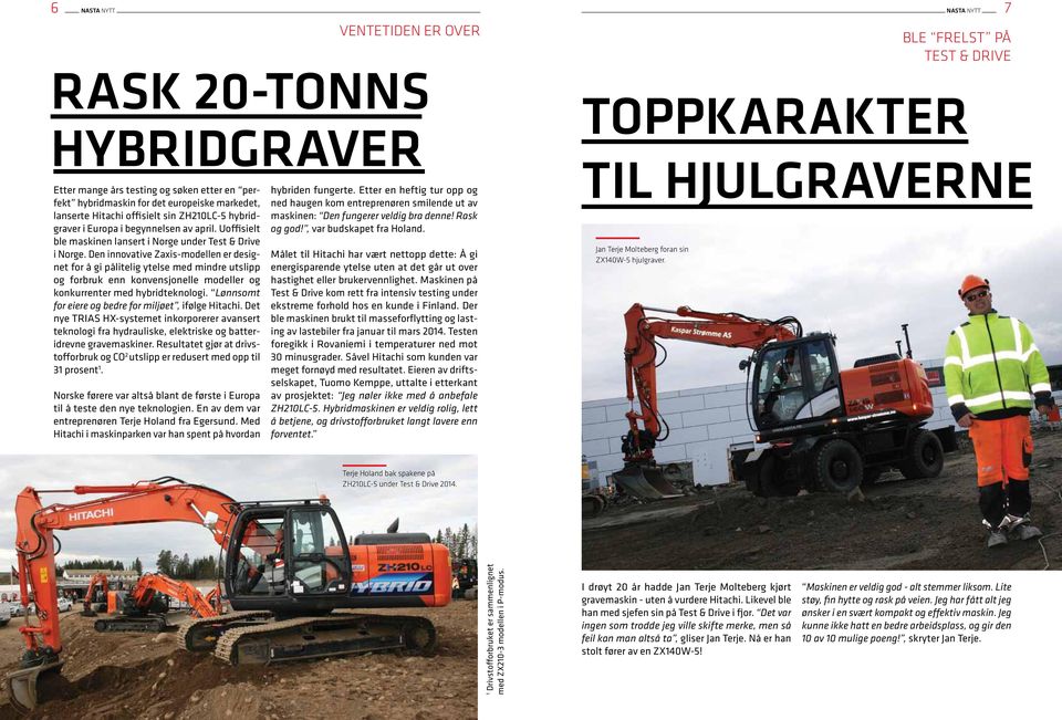 Den innovative Zaxis-modellen er designet for å gi pålitelig ytelse med mindre utslipp og forbruk enn konvensjonelle modeller og konkurrenter med hybridteknologi.