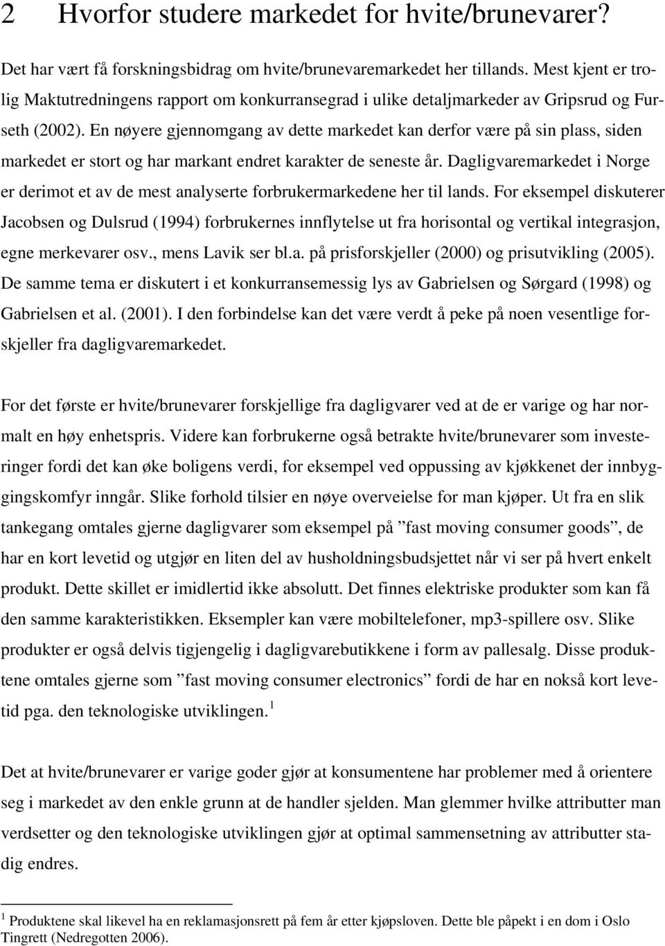 En nøyere gjennomgang av dette markedet kan derfor være på sin plass, siden markedet er stort og har markant endret karakter de seneste år.