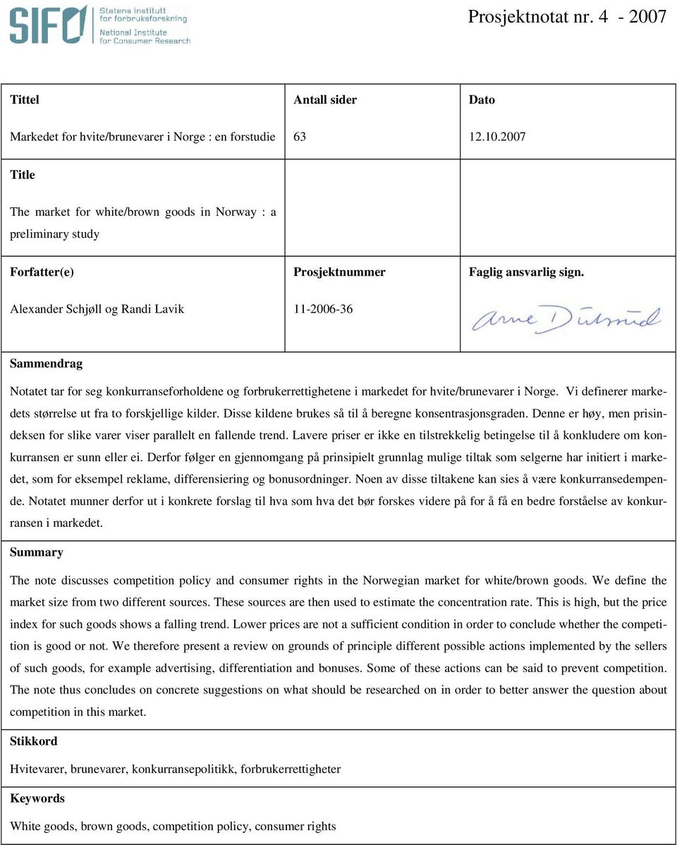 Alexander Schjøll og Randi Lavik 11-2006-36 Sammendrag Notatet tar for seg konkurranseforholdene og forbrukerrettighetene i markedet for hvite/brunevarer i Norge.