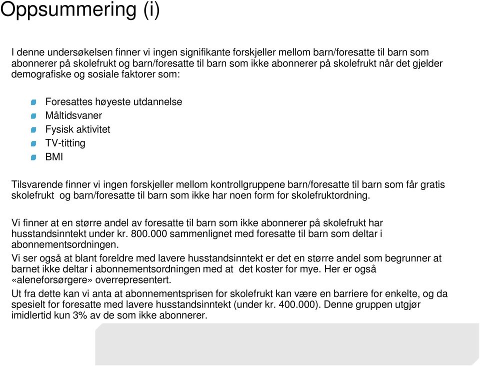 barn/foresatte til barn som får gratis skolefrukt og barn/foresatte til barn som ikke har noen form for skolefruktordning.