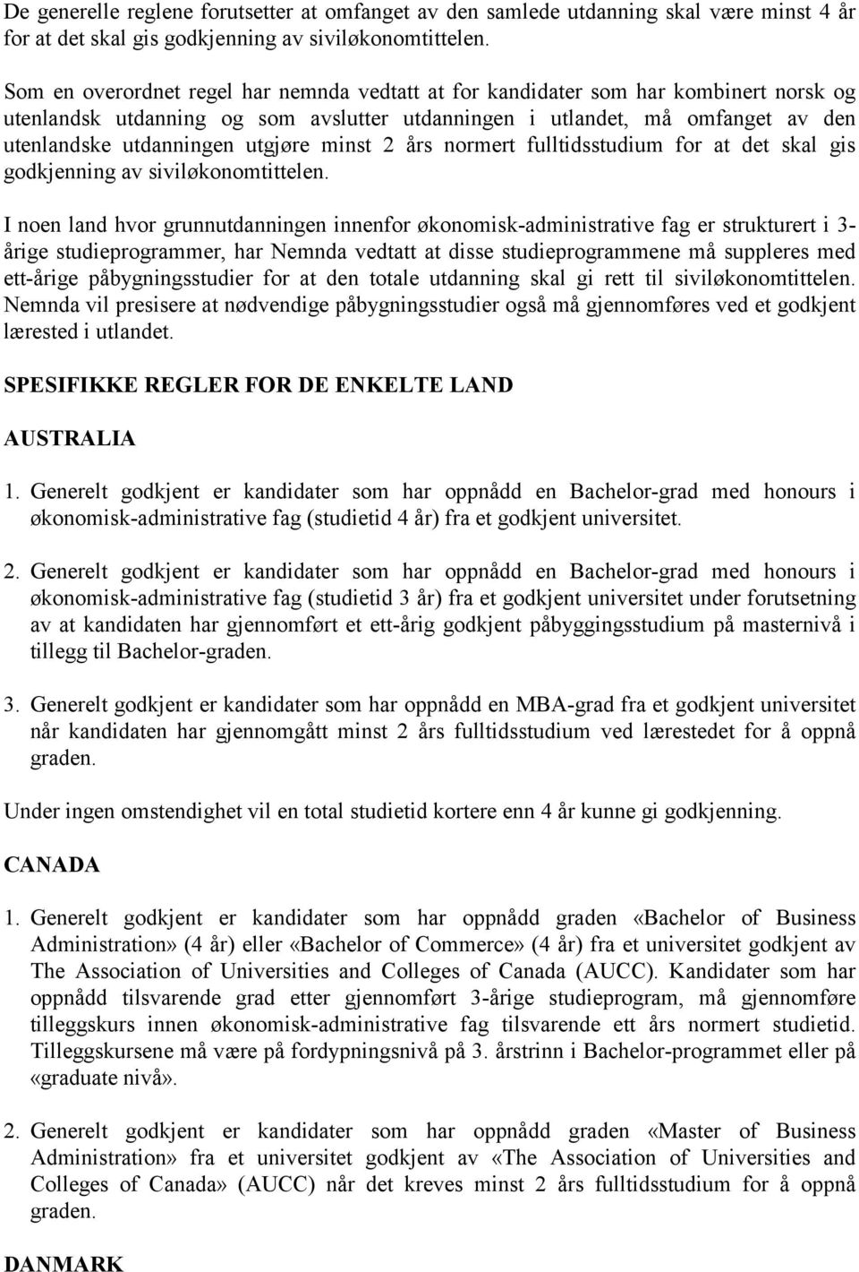 utgjøre minst 2 års normert fulltidsstudium for at det skal gis godkjenning av siviløkonomtittelen.