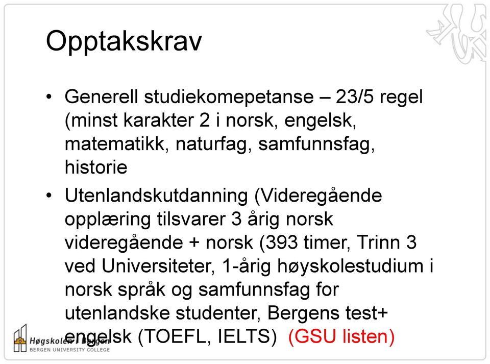 tilsvarer 3 årig norsk videregående + norsk (393 timer, Trinn 3 ved Universiteter, 1-årig