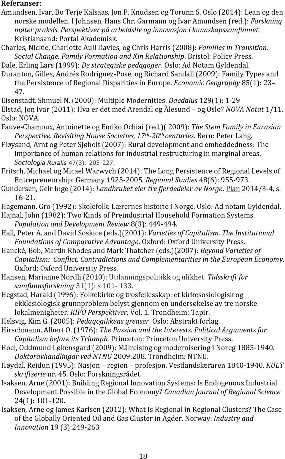 Social Change, Family Formation and Kin Relationship. Bristol: Policy Press. Dale, Erling Lars (1999): De strategiske pedagoger. Oslo: Ad Notam Gyldendal.