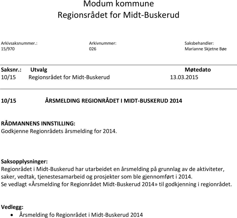 2015 10/15 ÅRSMELDING REGIONRÅDET I MIDT-BUSKERUD 2014 RÅDMANNENS INNSTILLING: Godkjenne Regionrådets årsmelding for 2014.