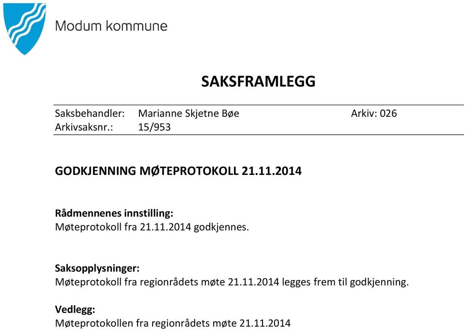 2014 Rådmennenes innstilling: Møteprotokoll fra 21.11.2014 godkjennes.