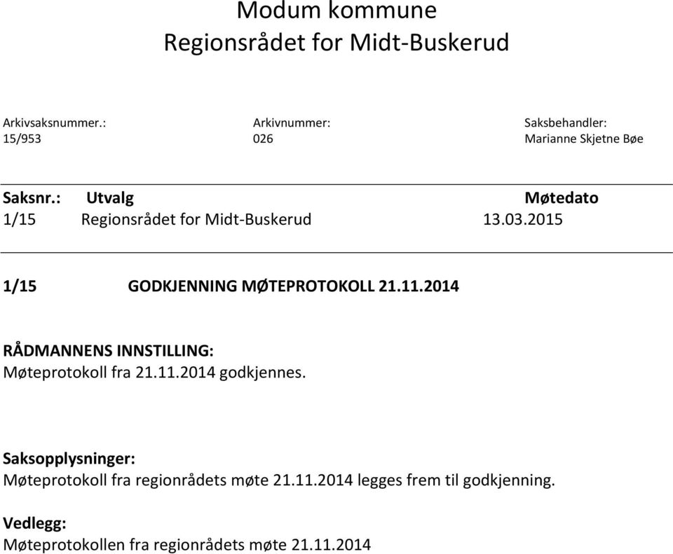 : Utvalg Møtedato 1/15 Regionsrådet for Midt-Buskerud 13.03.2015 1/15 GODKJENNING MØTEPROTOKOLL 21.11.