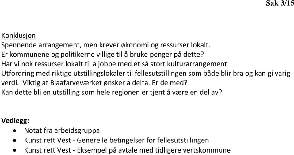 bra og kan gi varig verdi. Viktig at Blaafarveværket ønsker å delta. Er de med? Kan dette bli en utstilling som hele regionen er tjent å være en del av?