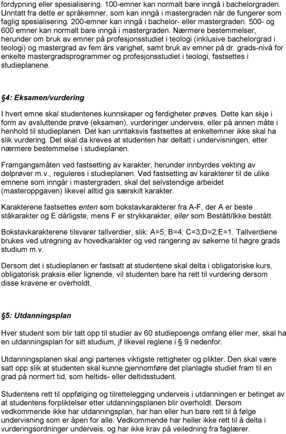 Nærmere bestemmelser, herunder om bruk av emner på profesjonsstudiet i teologi (inklusive bachelorgrad i teologi) og mastergrad av fem års varighet, samt bruk av emner på dr.