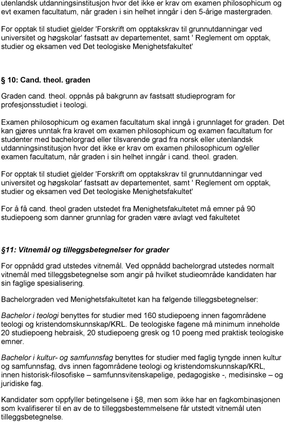 teologiske Menighetsfakultet' 10: Cand. theol. graden Graden cand. theol. oppnås på bakgrunn av fastsatt studieprogram for profesjonsstudiet i teologi.