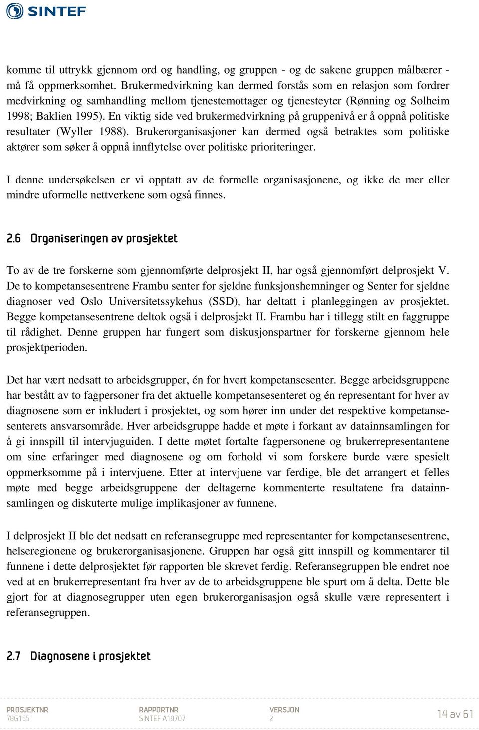 En viktig side ved brukermedvirkning på gruppenivå er å oppnå politiske resultater (Wyller 1988).